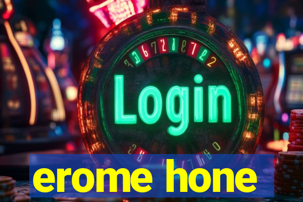 erome hone
